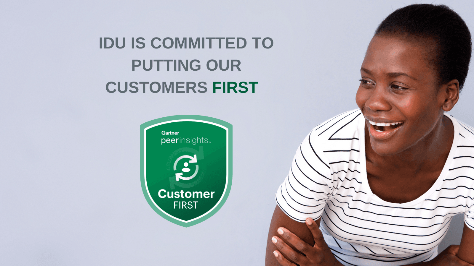 IDU is committed to putting our customers first